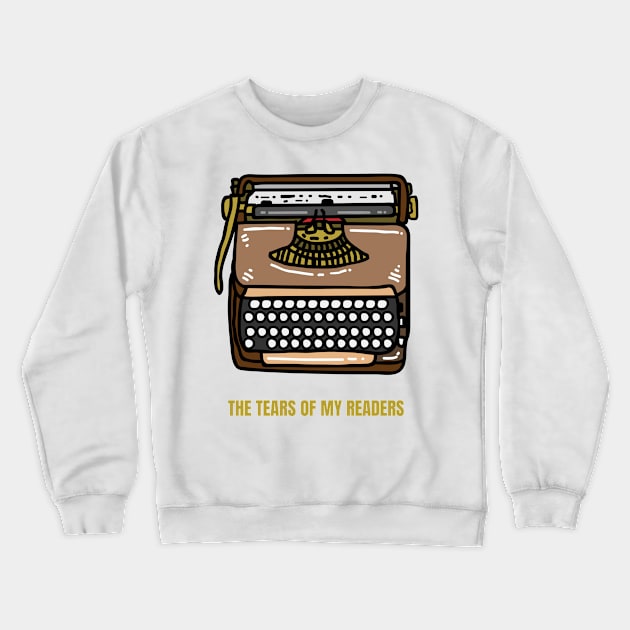 The Tears of My Readers Funny Writer Gift Crewneck Sweatshirt by nathalieaynie